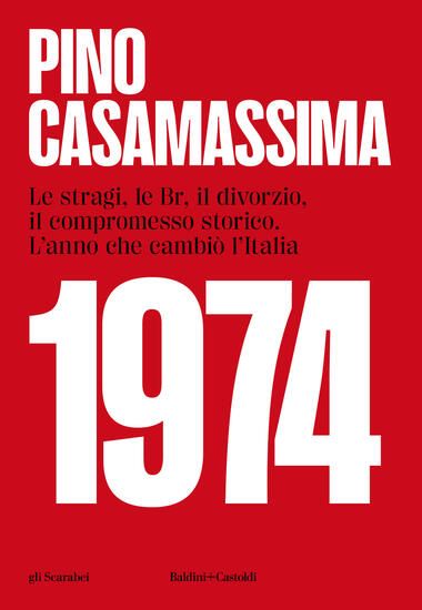 Immagine di 1974. LE STRAGI, LE BR, IL DIVORZIO, IL COMPROMESSO STORICO. L`ANNO CHE CAMBIO` L`ITALIA