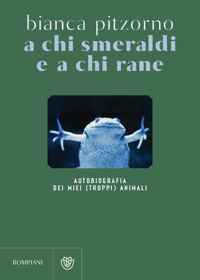 Immagine di A CHI SMERALDI E A CHI RANE. AUTOBIOGRAFIA DEI MIEI (TROPPI) ANIMALI