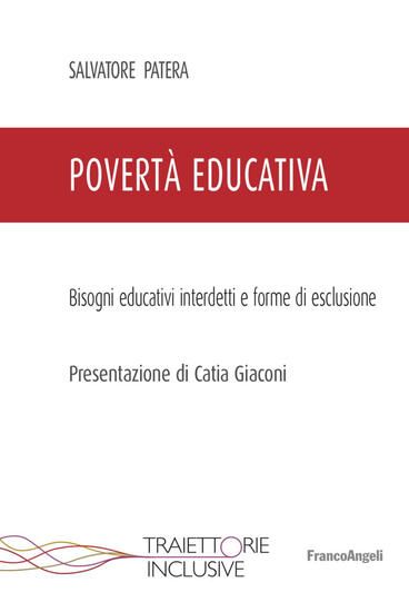 Immagine di POVERTA` EDUCATIVA. BISOGNI EDUCATIVI INTERDETTI E FORME DI ESCLUSIONE