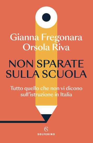 Immagine di NON SPARATE SULLA SCUOLA. TUTTO QUELLO CHE NON VI DICONO SULL`ISTRUZIONE IN ITALIA