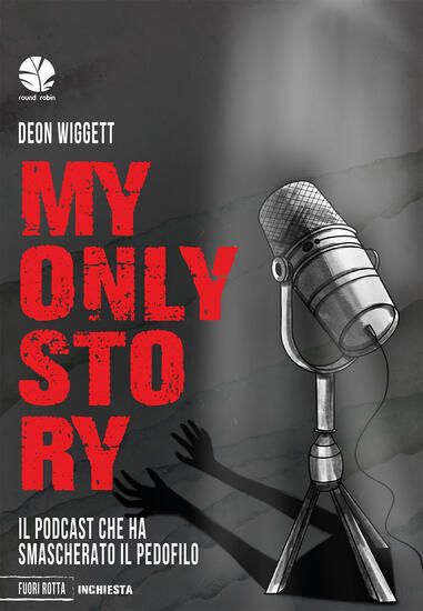 Immagine di MY ONLY STORY. IL PODCAST CHE HA SMASCHERATO IL PEDOFILO