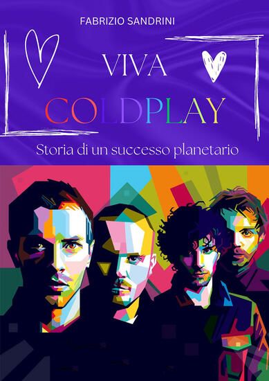 Immagine di VIVA COLDPLAY. STORIA DI UN SUCCESSO PLANETARIO