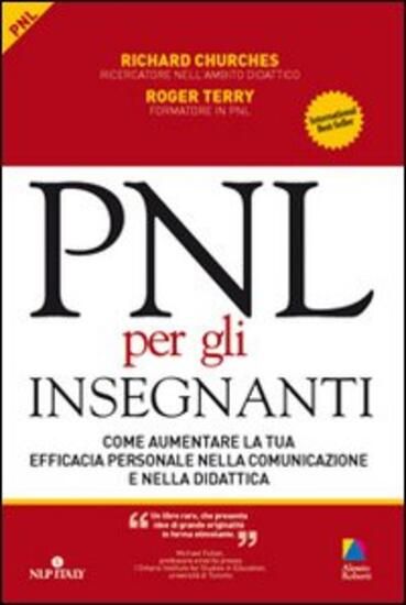 Immagine di PNL PER GLI INSEGNANTI. COME AUMENTARE LA TUA EFFICACIA PERSONALE NELLA COMUNICAZIONE E NELLA DI...