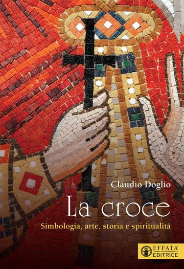 Immagine di CROCE. SIMBOLOGIA, ARTE, STORIA E SPIRITUALITA` (LA)