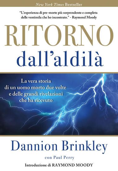 Immagine di RITORNO DALL`ALDILA`. LA VERA STORIA DI UN UOMO MORTO DUE VOLTE E DELLE GRANDI RIVELAZIONI CHE H...