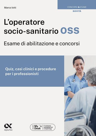 Immagine di OPERATORE SOCIO-SANITARIO OSS. ESAME DI ABILITAZIONE E CONCORSI. QUIZ, CASI CLINICI E PROCEDURE PER