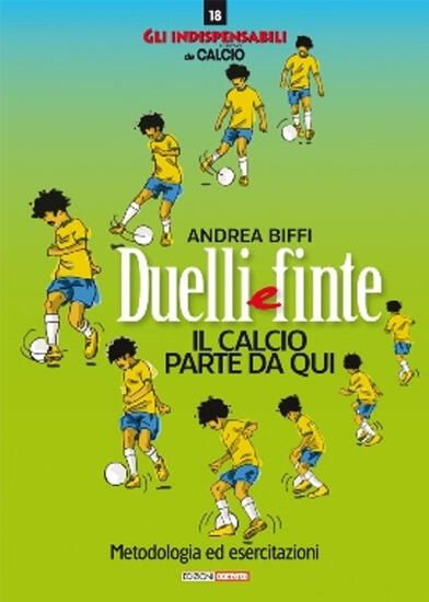 Immagine di DUELLI E FINTE. IL CALCIO RIPARTE DA QUI. METODOLOGIA ED ESERCITAZIONI