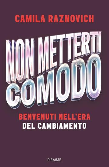 Immagine di NON METTERTI COMODO. BENVENUTI NELL`ERA DEL CAMBIAMENTO