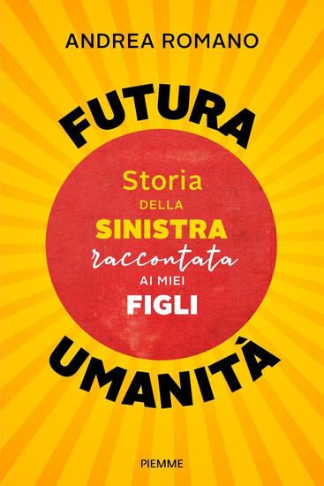 Immagine di FUTURA UMANITA`. STORIA DELLA SINISTRA RACCONTATA AI MIEI FIGLI