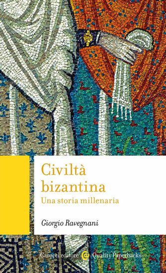 Immagine di CIVILTA` BIZANTINA. UNA STORIA MILLENARIA