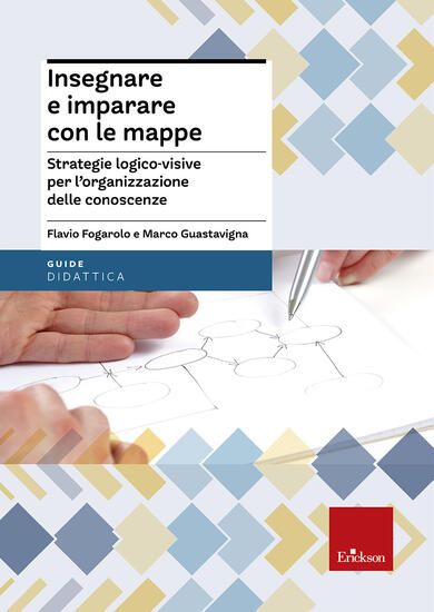 Immagine di INSEGNARE E IMPARARE CON LE MAPPE. STRATEGIE LOGICO-VISIVE PER L`ORGANIZZAZIONE DELLE CONOSCENZE