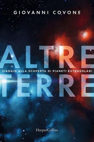 Immagine di ALTRE TERRE. VIAGGIO ALLA SCOPERTA DI PIANETI EXTRASOLARI