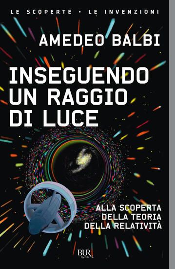 Immagine di INSEGUENDO UN RAGGIO DI LUCE. ALLA SCOPERTA DELLA TEORIA DELLA RELATIVITA`