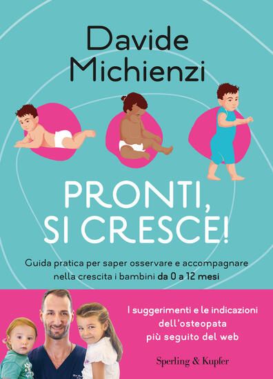 Immagine di PRONTI, SI CRESCE! GUIDA PRATICA PER SAPER OSSERVARE E ACCOMPAGNARE NELLA CRESCITA I BAMBINI DA 0 A