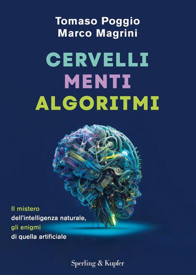 Immagine di CERVELLI, MENTI, ALGORITMI. IL MISTERO DELL`INTELLIGENZA NATURALE, GLI ENIGMI DI QUELLA ARTIFICIALE