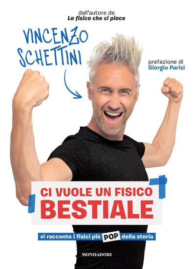 Immagine di CI VUOLE UN FISICO BESTIALE. VI RACCONTO I FISICI PIU` POP DELLA STORIA