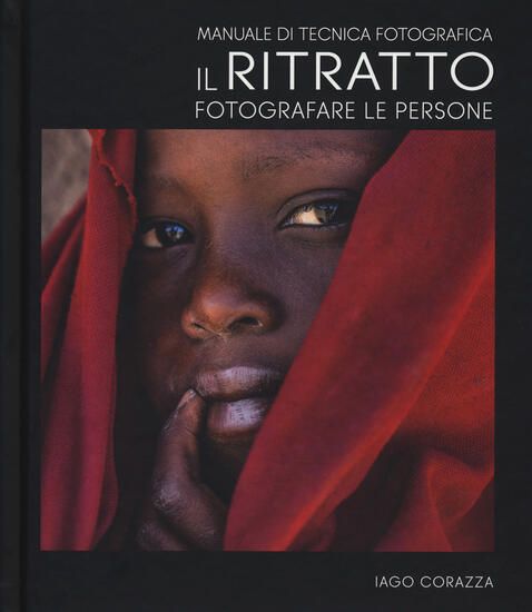 Immagine di MANUALE DI TECNICA FOTOGRAFICA. IL RITRATTO. FOTOGRAFARE LE PERSONE. EDIZ. ILLUSTRATA