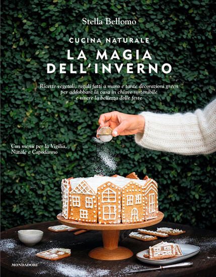 Immagine di CUCINA NATURALE. LA MAGIA DELL`INVERNO. RICETTE VEGETALI, REGALI FATTI A MANO E TANTE DECORAZION...