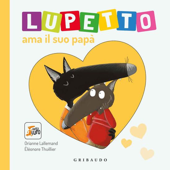 Immagine di LUPETTO AMA IL SUO PAPA. AMICO LUPO. EDIZ. ILLUSTRATA