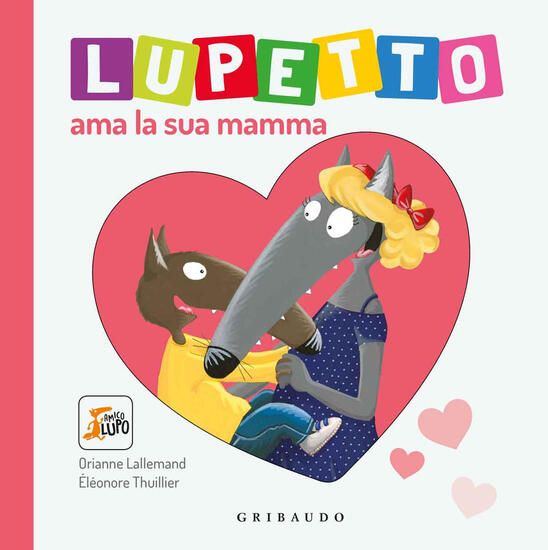 Immagine di LUPETTO AMA LA SUA MAMMA. AMICO LUPO. EDIZ. ILLUSTRATA