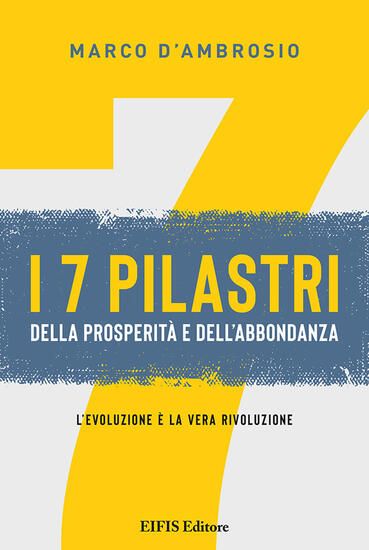 Immagine di 7 PILASTRI DELLA PROSPERITA` E DELL`ABBONDANZA. L`EVOLUZIONE E` LA VERA RIVOLUZIONE