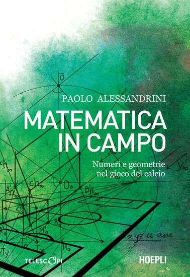 Immagine di MATEMATICA IN CAMPO. NUMERI E GEOMETRIE NEL GIOCO DEL CALCIO