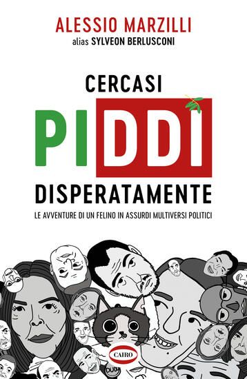 Immagine di CERCASI PIDDI` DISPERATAMENTE. LE AVVENTURE DI UN FELINO IN ASSURDI MULTIVERSI POLITICI