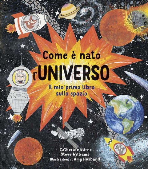 Immagine di COME E` NATO L`UNIVERSO. IL MIO PRIMO LIBRO SULLO SPAZIO. EDIZ. A COLORI