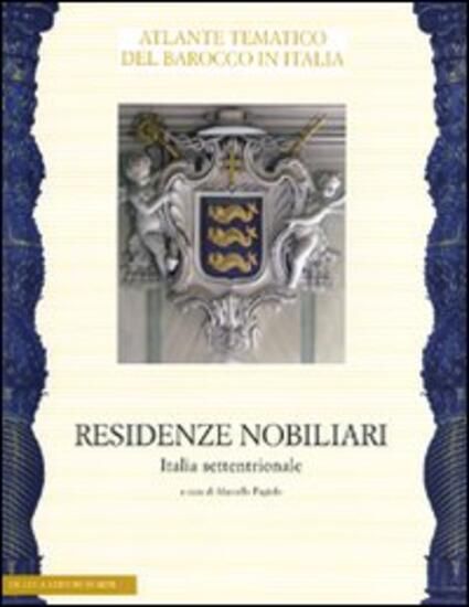 Immagine di RESIDENZE NOBILIARI. EDIZ. ILLUSTRATA. VOL. 1: ITALIA SETTENTRIONALE