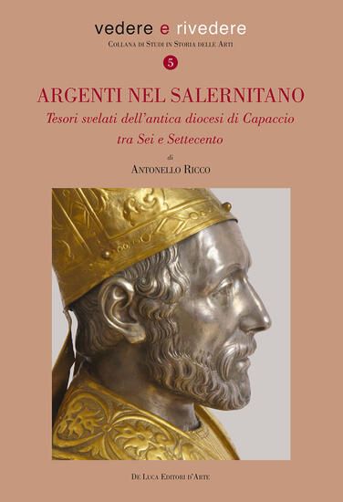 Immagine di ARGENTI NEL SALERNITANO. TESORI SVELATI DELL`ANTICA DIOCESI DI CAPACCIO TRA SEI E SETTECENTO. EDIZ.