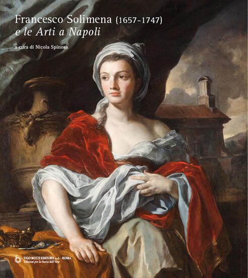 Immagine di FRANCESCO SOLIMENA (1657-1747) E LE «ARTI A NAPOLI». EDIZ. ILLUSTRATA