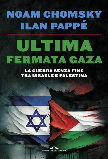 Immagine di ULTIMA FERMATA GAZA. LA GUERRA SENZA FINE TRA ISRAELE E PALESTINA