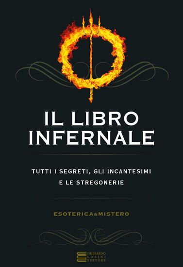 Immagine di LIBRO INFERNALE. TUTTI I SEGRETI, GLI INCANTESIMI E LE STREGONERIE (IL)