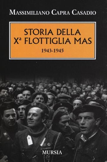 Immagine di STORIA DELLA Xª FLOTTIGLIA MAS 1943-1945