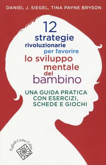 Immagine di 12 STRATEGIE RIVOLUZIONARIE PER FAVORIRE LO SVILUPPO MENTALE DEL BAMBINO. UNA GUIDA PRATICA CON ...