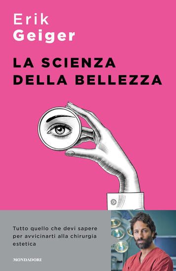 Immagine di SCIENZA DELLA BELLEZZA. TUTTO QUELLO CHE DEVI SAPERE PER AVVICINARTI ALLA CHIRURGIA ESTETICA (LA)