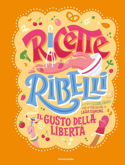 Immagine di RICETTE RIBELLI. IL GUSTO DELLA LIBERTA`