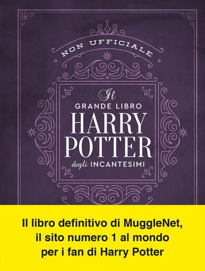 Immagine di GRANDE LIBRO DEGLI INCANTESIMI DI HARRY POTTER (NON UFFICIALE). GUIDA COMPLETA A TUTTI GLI INCAN...