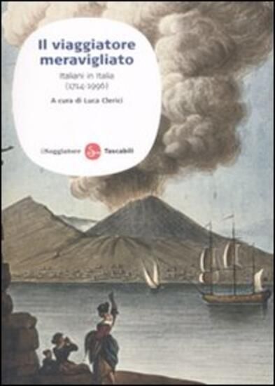 Immagine di VIAGGIATORE MERAVIGLIATO. ITALIANI IN ITALIA (1714-1996) (IL)