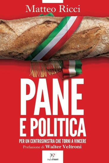 Immagine di PANE E POLITICA. PER UN CENTROSINISTRA CHE TORNI A VINCERE