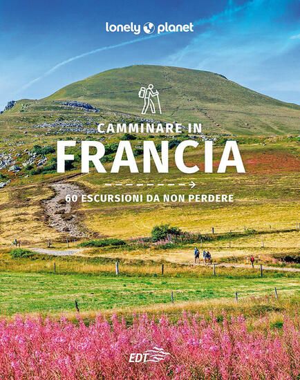 Immagine di CAMMINARE IN FRANCIA. 60 ESCURSIONI DA NON PERDERE