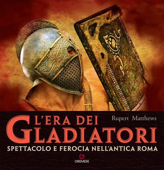 Immagine di ERA DEI GLADIATORI. SPETTACOLO E FEROCIA NELL`ANTICA ROMA (L`)