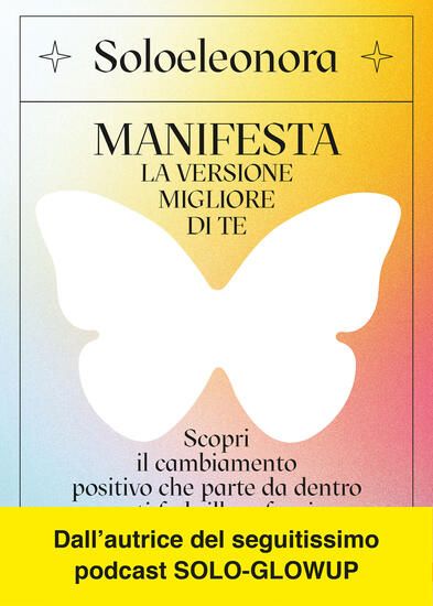 Immagine di MANIFESTA LA VERSIONE MIGLIORE DI TE. SCOPRI IL CAMBIAMENTO POSITIVO CHE PARTE DA DENTRO E TI FA...