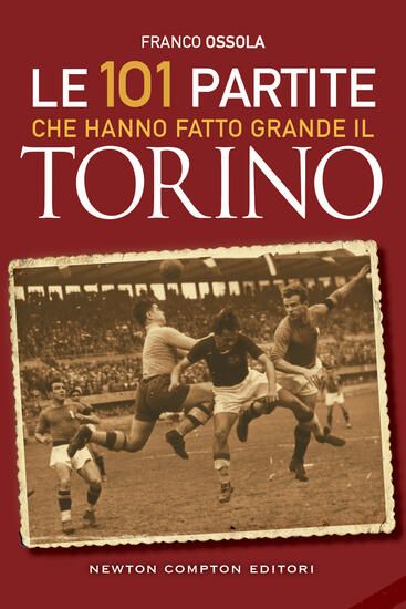 Immagine di 101 PARTITE CHE HANNO FATTO GRANDE IL TORINO (LE)