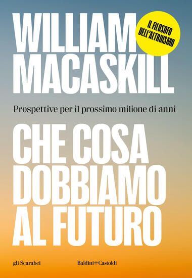 Immagine di CHE COSA DOBBIAMO AL FUTURO. PROSPETTIVE PER IL PROSSIMO MILIONE DI ANNI