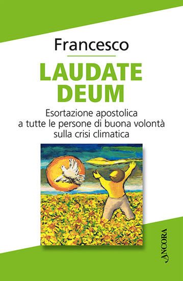 Immagine di LAUDATE DEUM. ESORTAZIONE APOSTOLICA A TUTTE LE PERSONE DI BUONA VOLONTA` SULLA CRISI CLIMATICA