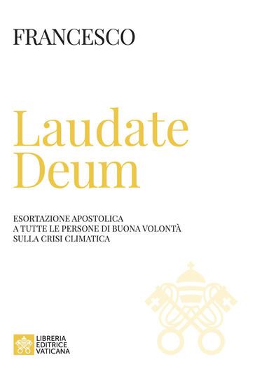 Immagine di LAUDATE DEUM. ESORTAZIONE APOSTOLICA A TUTTE LE PERSONE DI BUONA VOLONTA` SULLA CRISI CLIMATICA