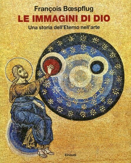 Immagine di IMMAGINI DI DIO. UNA STORIA DELL`ETERNO NELL`ARTE (LE)