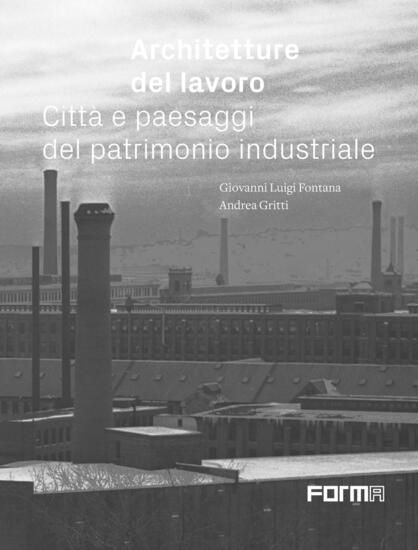 Immagine di ARCHITETTURE DEL LAVORO. CITTA` E PAESAGGI DEL PATRIMONIO INDUSTRIALE