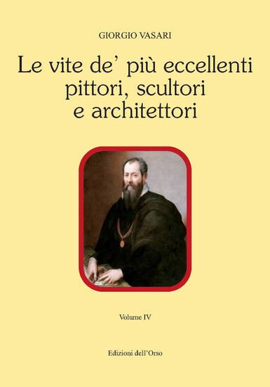 Immagine di VITE DE` PIU` ECCELLENTI PITTORI, SCULTORI E ARCHITETTORI. EDIZ. CRITICA (LE) - VOLUME 4